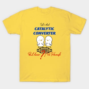 LET’S STEAL CATALYTIC CONVERTER BUT HOW ? NO HANDS T-Shirt